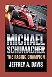 michael schumacher 2020  MICHAEL SCHUMACHER: THE RACING CHAMPION (English Edition)