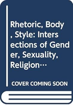 Paperback Rhetoric, Body, Style: Intersections of Gender, Sexuality, Religion and Race Book