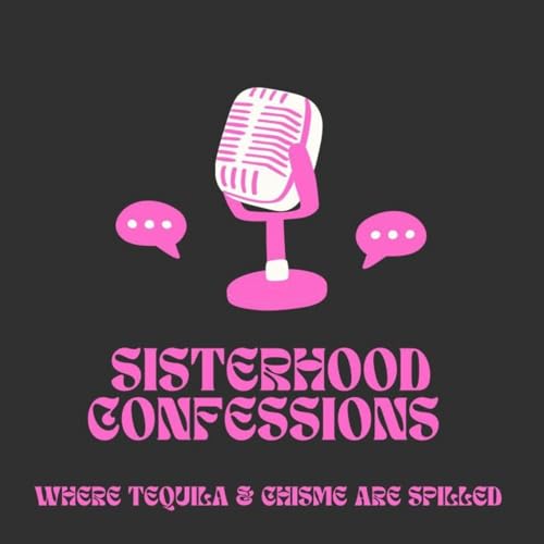 Sisterhood Confessions Podcast Por Laura Velasquez arte de portada