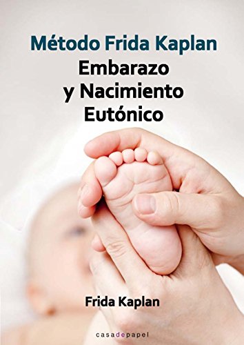Método Frida Kaplan Embarazo y Nacimiento Eutónico (Spanish Edition)