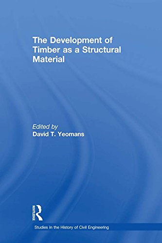 The Development of Timber as a Structural Material (Studies in the History of Civil Engineering Book 8)