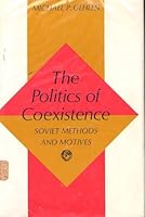 The Politics of Coexistence : Soviet Method and Motives B003COD5H6 Book Cover