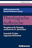 Theologische Aufbrüche: Perspektiven für Theologie und Kirche im 21. Jahrhundert. Festschrift 75 Jahre Augustana-Hochschule (Theologische Akzente, 10, Band 10) - Herausgeber: Daniel Hoffmann, Tobias Jammerthal, Michael Pietsch, Johannes Weidemann Mitwirkende: Tobias Jammerthal, Regina Fritz, Martin Kirschner, Wolfgang Kraus, Heinrich Bedford-Strohm, Konstantin Kamp, Hans-Peter Hübner, Volker Leppin, Markus Buntfuß, Christoph Strohm, Andreas Schmidt, Arnd Götzelmann, Beate Hofmann, Uta Schmidt, Claudia Janssen, Annekathrin Preidel, Daniel Hoffmann, Karla Ann Koll, Markus Mülke, Barbara Städtler-Mach, Michael Pietsch, Mathias Hartmann, Sabrina Wilkenshof, Stefan Seiler, Christian Rose, Gury Schneider-Ludorff, Heike Walz, Kathy Ehrensperger, Konrad Müller, Stefan Reimers, Wolfgang Schürger, Reimer Gronemeyer, Johannes Weidemann, Sonja Keller, Christoph Asmuth 