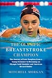 List of Famous Olympic Athletes 8 THE OLYMPIC BREASTSTROKE CHAMPION: The Journey of Kate Douglass from a Young Swimmer to Becoming an Olympic Gold Medalist and American Record Holder (Mitchell Biography Series)