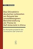 Das Chinabild in deutschen Leitmedien am Beispiel der umweltbezogenen Berichterstattung als Thema im DaF-Unterricht in China: Ein Kompetenzmodell für den chinesischen DaF-Unterricht
