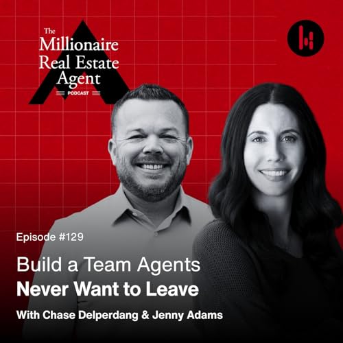 129. Build a Team Agents Never Want to Leave With Chase Delperdang & Jenny Adams