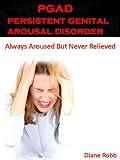 PGAD - PERSISTENT GENITAL AROUSAL DISORDER