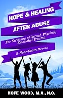 HOPE & HEALING AFTER ABUSE: For Survivors of Sexual, Physical, Emotional Trauma & Near-Death Events 164953504X Book Cover