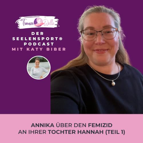 #160 &bdquo;Ein letztes Blaulicht f&uuml;r Hannah": Annika &uuml;ber den Femizid an ihrer Tochter (Teil 1)