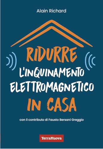 Ridurre l'inquinamento elettromagnetico in casa. Utili indicazioni per misurare e ridurre l'inquinamento elettromagnetico della propria casa