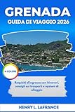GRENADA GUIDA DI VIAGGIO 2026: Requisiti d'ingresso con itinerari, consigli sui trasporti e opzioni di alloggio (I Compagni di Viaggio) (Italian Edition)