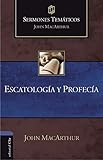 SERMONES TEMÁTICOS SOBRE ESCATOLOGÍA Y PROFECÍA (Ed. rústica) (Sermones temáticos MacArthur)