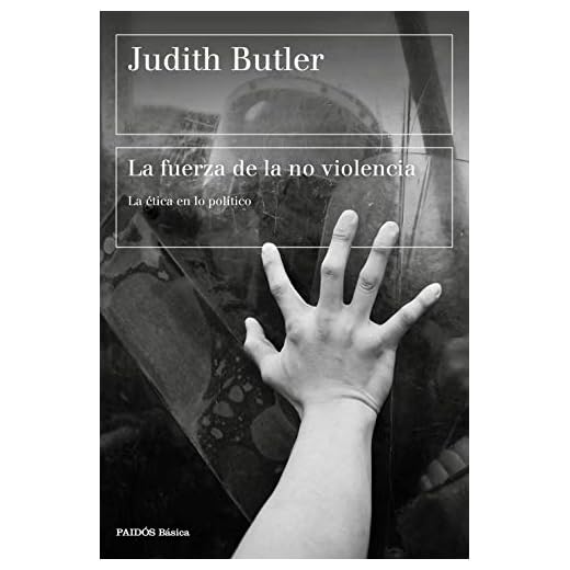 La fuerza de la no violencia: La ética en lo político (Básica)