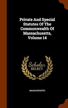 Hardcover Private And Special Statutes Of The Commonwealth Of Massachusetts, Volume 14 Book