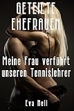 Geteilte Ehefrauen: Meine Frau verführt unseren Tennislehrer (Hotwife Abenteuer)