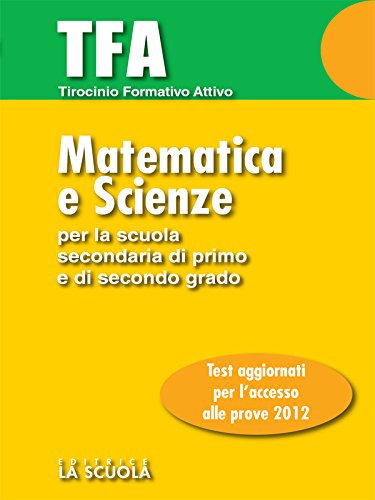 TFA - Matematica e Scienze: Test di ingresso per la prova di Matematica e Scienze Per la Scuola Secondaria di Primo grado (Test e Concorsi)