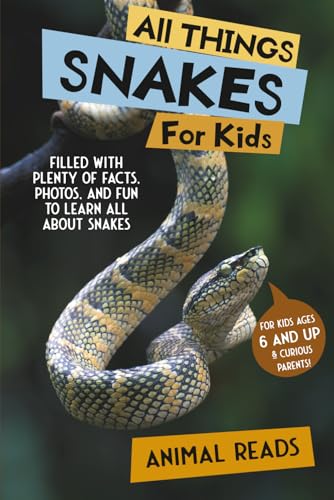 All Things Snakes For Kids: Filled With Plenty of Facts, Photos, and Fun to Learn all About Snakes
