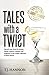 Tales with a Twist: Quench your thirst for drama, humor, mystery, romance and suspense in this unique collection of short stories.