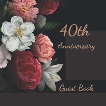 40th Anniversary Guest Book: Fortieth Wedding Anniversary Party Guest Book, Keepsake for Couples, Roses