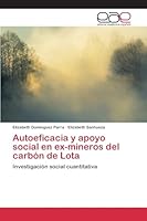 Autoeficacia y apoyo social en ex-mineros del carbón de Lota: Investigación social cuantitativa 3659092835 Book Cover