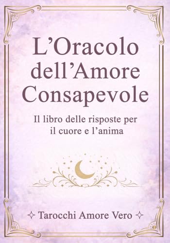 L\'Oracolo dell\'Amore Consapevole: Il libro delle risposte per il cuore e l\'anima: 2
