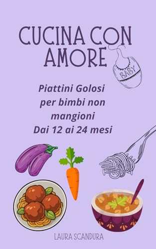 Cucina con Amore: Piattini Golosi per Bimbi Non Mangioni