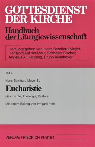 Gottesdienst der Kirche, Tl.4, Eucharistie: Geschichte, Theologie, Pastoral (Gottesdienst der Kirche: Handbuch der Liturgiewissenschaft)