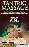 Tantric Massage: #1 Guide to the Best Tantric Massage and Tantric Sex (Tantric Massage For Beginners, Sex Positions, Sex Guide For Couples, Sex Games) (Volume 1)