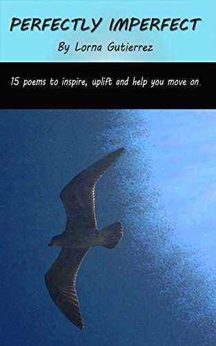 Amazon Com Perfectly Imperfect 15 Poems To Inspire Uplift And Help You Move On Ebook Gutierrez Lorna Kindle Store