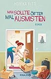 Man sollte öfter mal ausmisten: Roman. Ein tragikomischer Roman über den Wert von Ehe und Familie