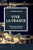  Vive la France - Genussreise durch die französische Küche: Das kompakte Kochbuch für alle Frankreichliebhaber (Genussreise durch die französische und italienische Küche, Band 1)