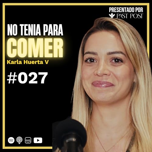 Page de couverture de Karla Huerta: De no tener qué comer al éxito | Antes de Morir Podcast Ep. 27
