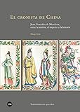 El cronista de China: Juan González de Mendoza, entre la misión, el imperio y la historia (TRANSFERÈNCIES 1400-1800)