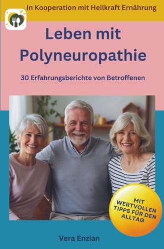 Leben mit Polyneuropathie - 30 Erfahrungsberichte von Betroffenen: Mit wertvollen Tipps für den Alltag