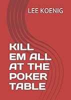 KILL EM ALL AT THE POKER TABLE (MASTER SERIES) 1980348812 Book Cover