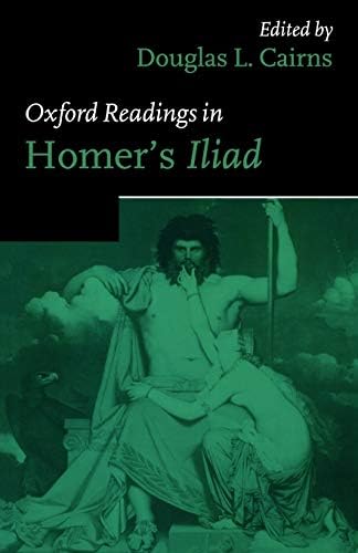 Oxford Readings in Homer's Iliad (Oxford Readings in Classical Studies) 1st Edition
