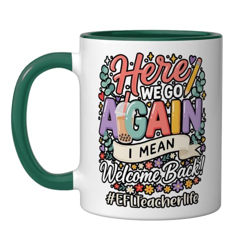 EFL Teacher Here We Go Again I Mean Welcome Back To School Ceramic Mug, Dark Green/White, 11oz