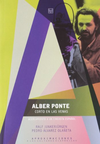 Alber Ponte Corto en las Venas: Acercamiento a un Cineasta Españ Ol