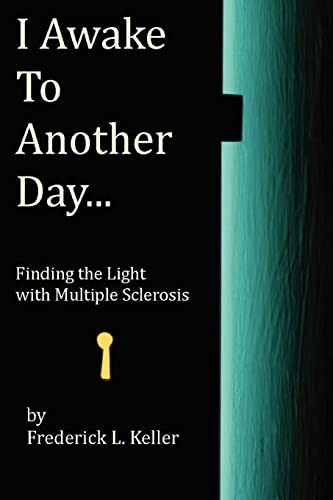I Awake to Another Day...: Finding the Light with Multiple Sclerosis