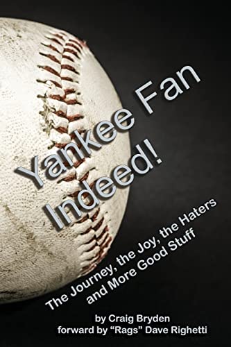 Yankee Fan Indeed!: The Journey, the Joy, the Haters and More Good Stuff