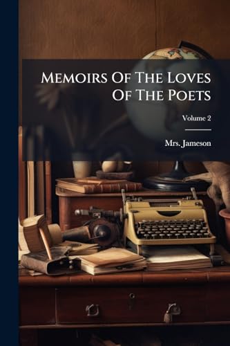 Memoirs Of The Loves Of The Poets: Biographical Sketches Of Women Celebrated In Ancient And Modern Poetry; Volume 2
