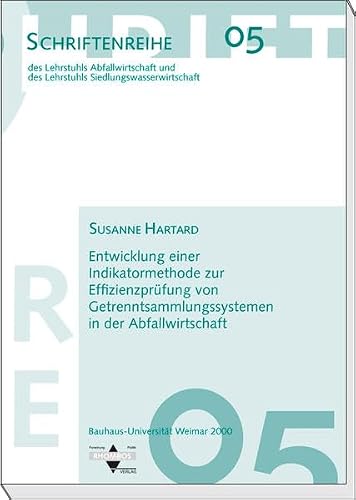 Entwicklung einer Indikatormethode zur Effizienzprüfung von Getrenntsammlungssystemen in der Abfallwirtschaft (Schriftenreihe des Lehrstuhls ... und des Lehrstuhls Siedlungswasserwirtschaft)