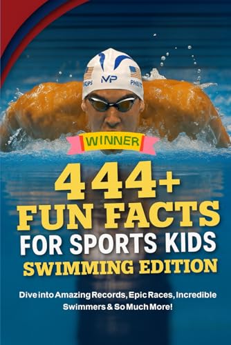 444 + Fun Facts for Sports Kids: Swimming Edition: Dive into Amazing Records, Epic Races, Incredible Swimmers & So Much More! (The Ultimate Gift for Swimming Fans & Young Readers)?