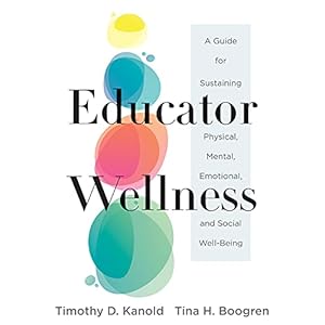 Educator Wellness: A Guide for Sustaining Physical, Mental, Emotional, and Social Well-Being (Actionable Steps for Self-Care, Health, and Wellness for Teachers and Educators)