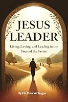 Jesus Leader: Living, Loving, and Leading in the Steps of the Savior 1961202190 Book Cover