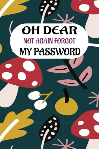 Oh Dear Not Again Forgot My Password: Password Book Log Book with Alphabetical tabs | Small size Journal (6 X 9 inches) | Autumn Cover notebook with organized interior.