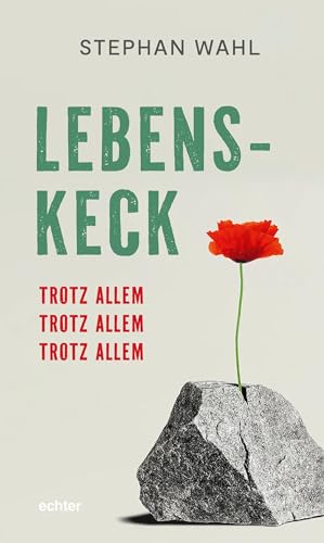 Lebenskeck – trotz allem, trotz allem, trotz allem