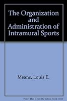The organization and administration of intramural sports B000NXTG0Y Book Cover
