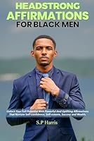 Headstrong Affirmations For Black Men: Unlock Your Full Potential With Powerful and Uplifting Affirmations that Nurture Self-Confidence, Self-Esteem, ... Mental Health Books for Black Men) B0CKLQ72YV Book Cover