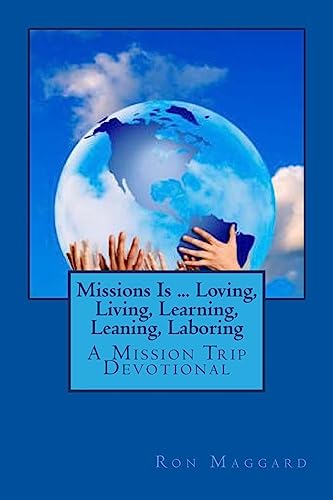 Missions Is ... Loving, Living, Learning, Leaning, Laboring: A Mission Trip Devotional (Mission Trip Devotions)